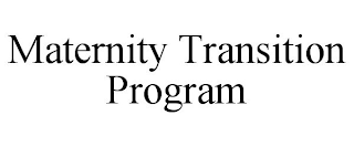 MATERNITY TRANSITION PROGRAM