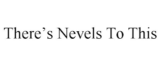 THERE'S NEVELS TO THIS