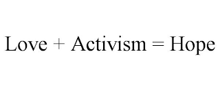 LOVE + ACTIVISM = HOPE