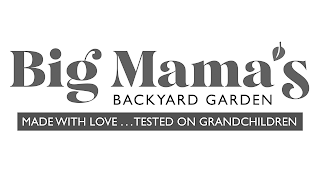 BIG MAMA'S BACKYARD GARDEN MADE WITH LOVE ... TESTED ON GRANDCHILDREN