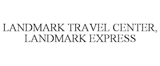 LANDMARK TRAVEL CENTER, LANDMARK EXPRESS