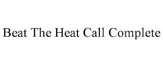 BEAT THE HEAT CALL COMPLETE
