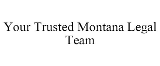 YOUR TRUSTED MONTANA LEGAL TEAM