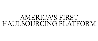 AMERICA'S FIRST HAULSOURCING PLATFORM