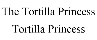 THE TORTILLA PRINCESS TORTILLA PRINCESS