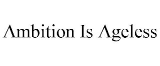 AMBITION IS AGELESS