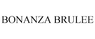 BONANZA BRULEE