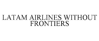 LATAM AIRLINES WITHOUT FRONTIERS