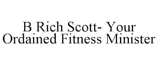 B RICH SCOTT- YOUR ORDAINED FITNESS MINISTER