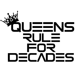 QUEENS RULE FOR DECADES