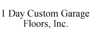 1 DAY CUSTOM GARAGE FLOORS, INC.