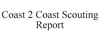 COAST 2 COAST SCOUTING REPORT