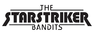 THE STARSTRIKER BANDITS