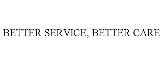 BETTER SERVICE, BETTER CARE