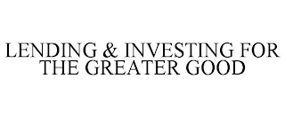 LENDING & INVESTING FOR THE GREATER GOOD