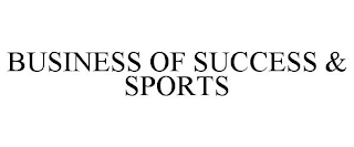 BUSINESS OF SUCCESS & SPORTS