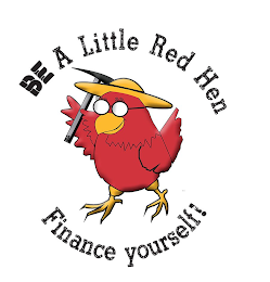 BE A LITTLE RED HEN FINANCE YOURSELF!