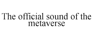 THE OFFICIAL SOUND OF THE METAVERSE