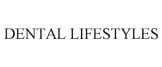 DENTAL LIFESTYLES