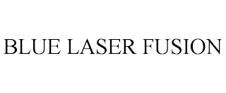 BLUE LASER FUSION