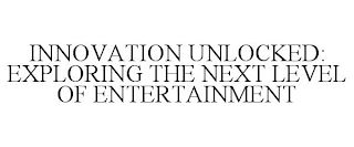 INNOVATION UNLOCKED: EXPLORING THE NEXT LEVEL OF ENTERTAINMENT