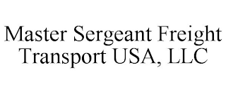 MASTER SERGEANT FREIGHT TRANSPORT USA, LLC