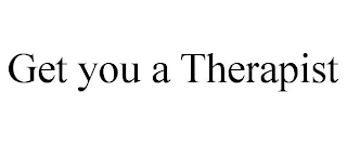 GET YOU A THERAPIST