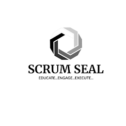 SCRUM SEAL EDUCATE...ENGAGE...EXECUTE...