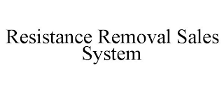 RESISTANCE REMOVAL SALES SYSTEM