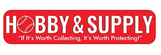 HOBBY & SUPPLY "IF IT'S WORTH COLLECTING, IT'S WORTH PROTECTING!"