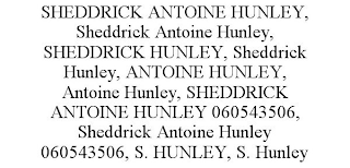 SHEDDRICK ANTOINE HUNLEY, SHEDDRICK ANTOINE HUNLEY, SHEDDRICK HUNLEY, SHEDDRICK HUNLEY, ANTOINE HUNLEY, ANTOINE HUNLEY, SHEDDRICK ANTOINE HUNLEY 060543506, SHEDDRICK ANTOINE HUNLEY 060543506, S. HUNLEY, S. HUNLEY