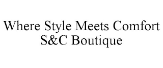 WHERE STYLE MEETS COMFORT S&C BOUTIQUE