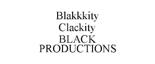 BLAKKKITY CLACKITY BLACK PRODUCTIONS