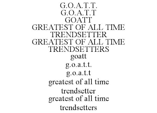 G.O.A.T.T. G.O.A.T.T GOATT GREATEST OF ALL TIME TRENDSETTER GREATEST OF ALL TIME TRENDSETTERS GOATT G.O.A.T.T. G.O.A.T.T GREATEST OF ALL TIME TRENDSETTER GREATEST OF ALL TIME TRENDSETTERS