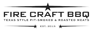 FIRE CRAFT BBQ TEXAS STYLE PIT-SMOKED & ROASTED MEATS EST. 2015