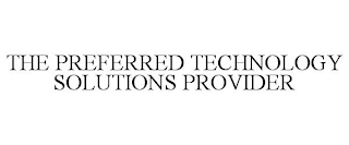 THE PREFERRED TECHNOLOGY SOLUTIONS PROVIDER