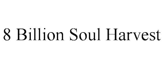 8 BILLION SOUL HARVEST