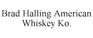 BRAD HALLING AMERICAN WHISKEY KO.