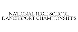 NATIONAL HIGH SCHOOL DANCESPORT CHAMPIONSHIPS