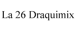 LA 26 DRAQUIMIX