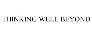 THINKING WELL BEYOND