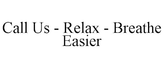 CALL US - RELAX - BREATHE EASIER