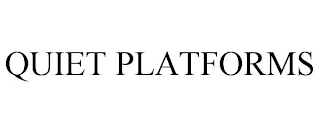 QUIET PLATFORMS