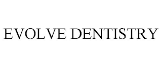 EVOLVE DENTISTRY