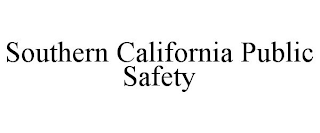 SOUTHERN CALIFORNIA PUBLIC SAFETY