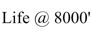 LIFE @ 8000'