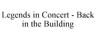 LEGENDS IN CONCERT - BACK IN THE BUILDING