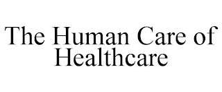 THE HUMAN CARE OF HEALTHCARE