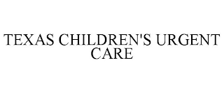 TEXAS CHILDREN'S URGENT CARE