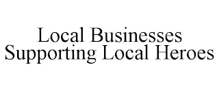 LOCAL BUSINESSES SUPPORTING LOCAL HEROES